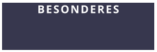 BESONDERES