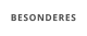 BESONDERES
