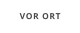 VOR ORT