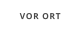 VOR ORT